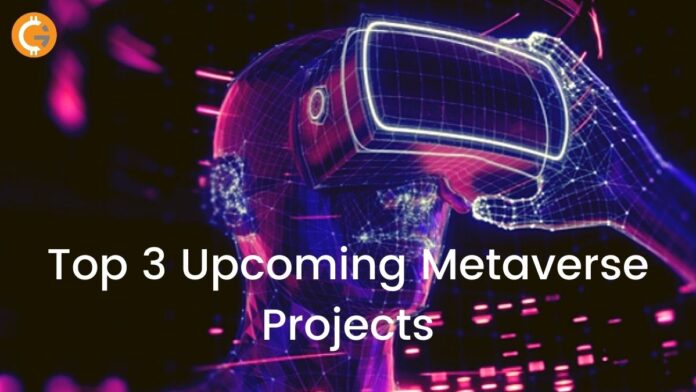 Top 3 Upcoming Metaverse Projects